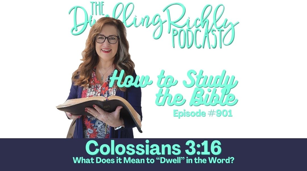 Colossians 3:16 || Ep. 901 - What Does it Mean to Dwell in the Word?