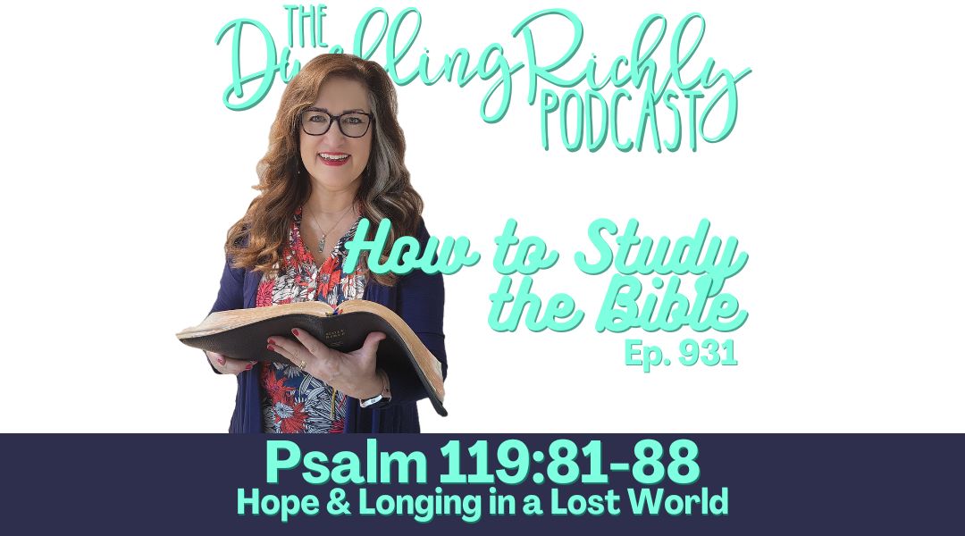 Psalm 119:81-88 || Ep. 931 - Hope and Longing in a Lost World